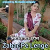 Zahar Pe Lenge